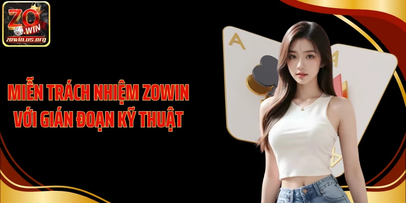 Miễn trách nhiệm Zowin với gián đoạn kỹ thuật