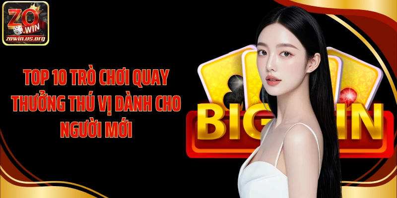 Top 10 trò chơi quay thưởng thú vị dành cho người mới